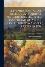 Le premier hôpital des Filles de la charité et ses glorieuses martyres, les soeurs Marie-Anne & Odile, fusilées à Angers, le 1. février 1794