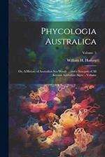 Phycologia Australica; or, A History of Australian sea Weeds ... and a Synopsis of all Known Australian Algae .. Volume; Volume 5 