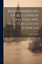 Reiseerinnerungen aus London und Paris 1851. Hrsg. von Gustav Schiefler