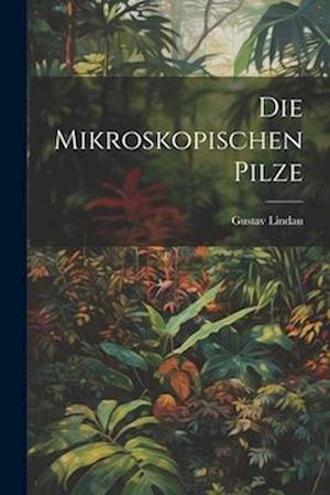 Die mikroskopischen Pilze