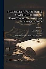 Recollections of Forty Years in the House, Senate, and Cabinet, an Autobiography; ill. With Portraits, Fac-simile Letters, Scenes, etc; Volume 1 