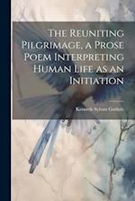 The Reuniting Pilgrimage, a Prose Poem Interpreting Human Life as an Initiation 