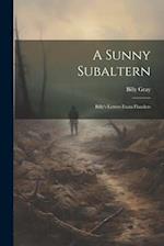 A Sunny Subaltern; Billy's Letters From Flanders 