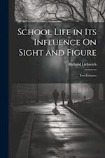 School Life in Its Influence On Sight and Figure: Two Lectures 