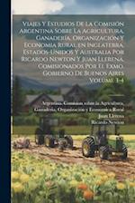 Viajes y estudios de la Comisión Argentina sobre la Agricultura, Ganadería, Organización y Economia Rural en Inglaterra, Estados-Unidos y Australia po