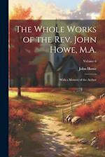 The Whole Works of the Rev. John Howe, M.A.: With a Memoir of the Author; Volume 6 