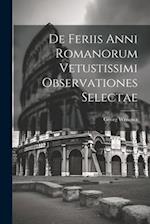 De Feriis Anni Romanorum Vetustissimi Observationes Selectae
