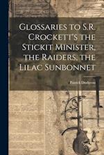 Glossaries to S.R. Crockett's the Stickit Minister, the Raiders, the Lilac Sunbonnet 