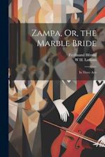 Zampa, Or, the Marble Bride: In Three Acts 