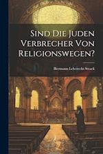 Sind Die Juden Verbrecher Von Religionswegen?