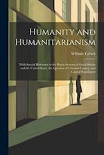 Humanity and Humanitarianism: With Special Reference to the Prison Systems of Great Britain and the United States, the Question of Criminal Lunacy, an