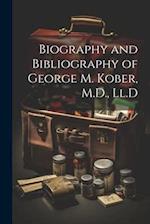 Biography and Bibliography of George M. Kober, M.D., Ll.D 