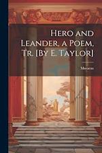 Hero and Leander, a Poem, Tr. [By E. Taylor] 