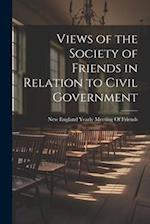 Views of the Society of Friends in Relation to Civil Government 