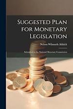Suggested Plan for Monetary Legislation: Submitted to the National Monetary Commission 
