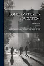 Conservatism in Education: An Introductory Lecture, Delivered Before the American Institute of Instruction, at Hartford, Conn., August 20, 1862 