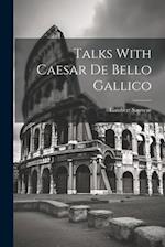 Talks With Caesar De Bello Gallico 