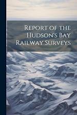 Report of the Hudson's Bay Railway Surveys 