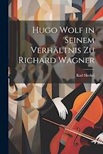 Hugo Wolf in Seinem Verhältnis Zu Richard Wagner