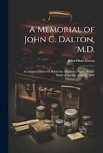 A Memorial of John C. Dalton, M.D.: An Address Delivered Before the Middlesex North District Medical Society, April 27, 1864 