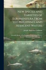 New Species and Varieties of Foraminifera From the Philippines and Adjacent Waters: Scientific Results of the Philippine Cruise of the Fisheries Steam