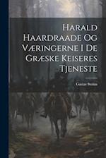Harald Haardraade Og Væringerne I De Græske Keiseres Tjeneste