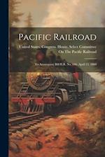 Pacific Railroad: To Accompany Bill H.R. No. 646. April 13, 1860 