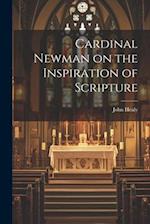 Cardinal Newman on the Inspiration of Scripture 