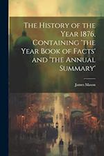 The History of the Year 1876, Containing 'the Year Book of Facts' and 'the Annual Summary' 