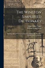 The Winston Simplified Dictionary: Including All the Words in Common Use Defined So That They Can Be Easily Understood 