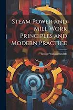 Steam Power and Mill Work Principles and Modern Practice 