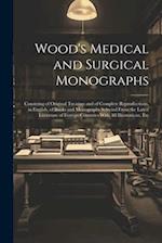 Wood's Medical and Surgical Monographs: Consisting of Original Treatises and of Complete Reproductions, in English, of Books and Monographs Selected F