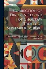 Correction of Error in Record of Choctaw Treaty of September 28, 1830 .. 