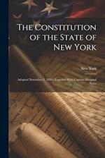 The Constitution of the State of New York: Adopted November 3, 1846 ; Together With Copious Marginal Notes 