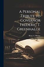 A Personal Tribute to Governor Frederic T. Greenhalge 