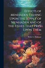 Effects of Menhaden Fishing Upon the Supply of Menhaden and of the Fishes That Prey Upon Them 