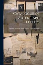 Catalogue of Autograph Letters: Including Beethoven, Haydn, Schubert, Goethe, Rousseau, Schiller .. 