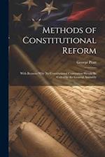 Methods of Constitutional Reform: With Reasons why no Constitutional Convention Should be Called by the General Assembly 