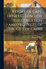 Report of Capt. Henry C. Long, on the Condition and Prospects of the City of Cairo 