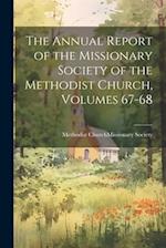 The Annual Report of the Missionary Society of the Methodist Church, Volumes 67-68 