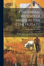 Centennial History of Missouri (The Center State): One Hundred Years in the Union, 1820-1921 