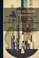 The Medical Companion: Or Family Physician; Treating of the Diseases of the United States, With Their Symptoms, Causes, Cure and Means of Prevention: 