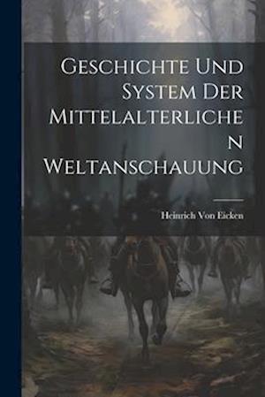 Geschichte Und System Der Mittelalterlichen Weltanschauung