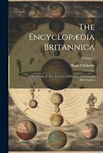 The Encyclopædia Britannica: A Dictionary of Arts, Sciences, Literature and General Information; Volume 1 