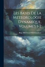 Les Bases De La Météorologie Dynamique, Volumes 1-2