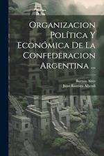 Organizacion Política Y Económica De La Confederacion Argentina ...