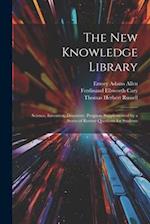 The New Knowledge Library: Science, Invention, Discovery, Progress. Supplemented by a Series of Review Questions for Students 