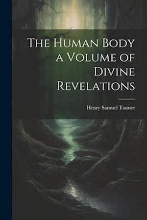 The Human Body a Volume of Divine Revelations