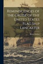 Reminiscences of the Cruise of the United States Flag Ship Lancaster 