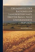 Grundsätze der rationellen Landwirthschaft. Dritter Band. Neue unveränderte Auflage.